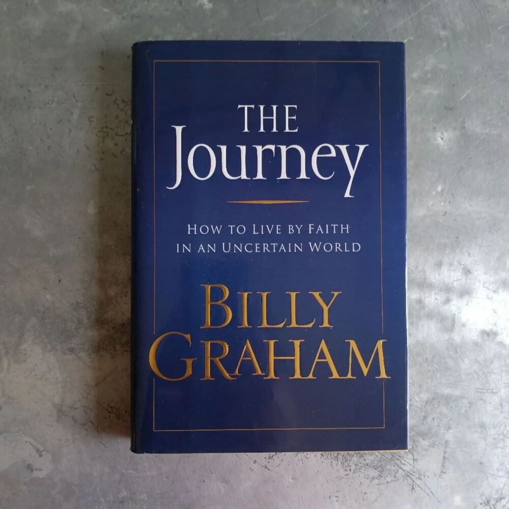 The Journey: How to Live by Faith in an Uncertain World By Billy Graham